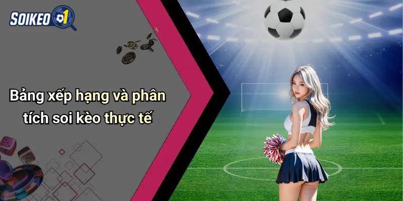 Bảng xếp hạng và phân tích soi kèo thực tế
