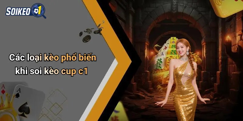Các loại kèo phổ biến khi soi kèo cup c1
