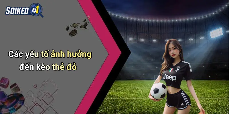 Các yếu tố ảnh hưởng đến kèo thẻ đỏ