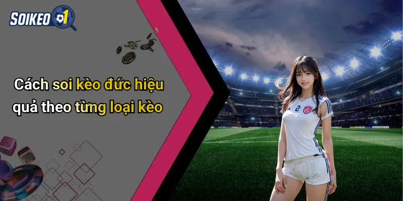 Cách soi kèo đức hiệu quả theo từng loại kèo