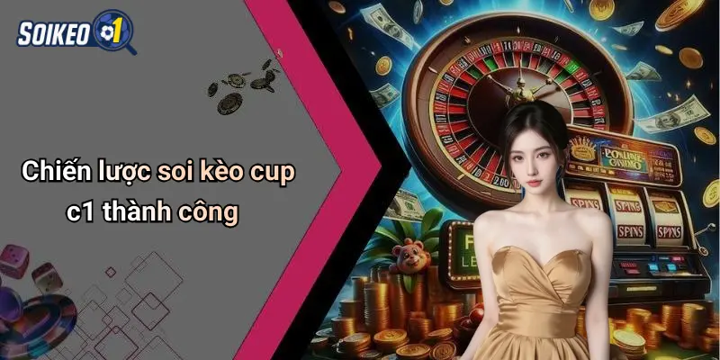 Chiến lược soi kèo cup c1 thành công