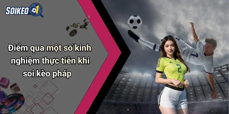 Điểm qua một số kinh nghiệm thực tiễn khi soi kèo pháp
