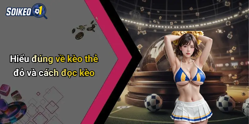 Hiểu đúng về kèo thẻ đỏ và cách đọc kèo
