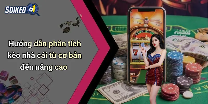 Hướng dẫn phân tích kèo nhà cái từ cơ bản đến nâng cao