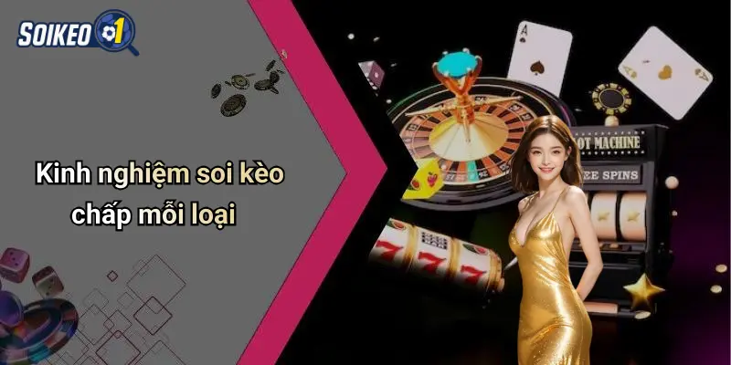 Kinh nghiệm soi kèo chấp mỗi loại