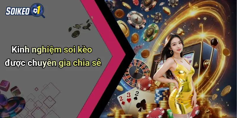 Kinh nghiệm soi kèo được chuyên gia chia sẻ