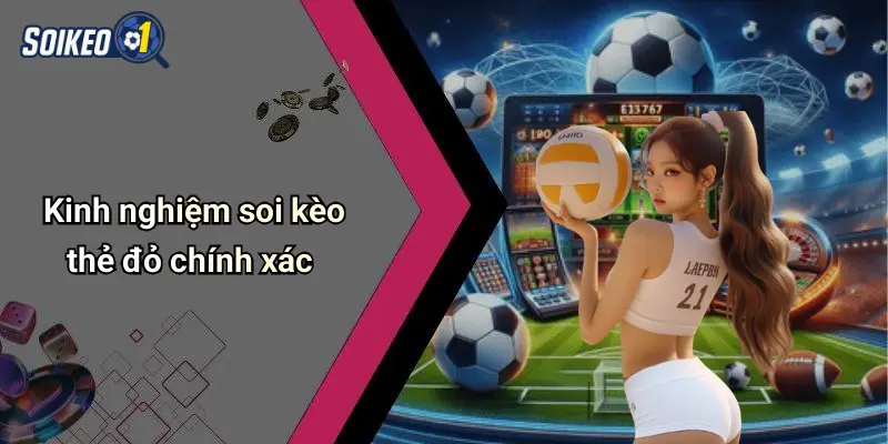 Kinh nghiệm soi kèo thẻ đỏ chính xác