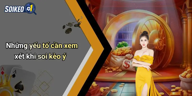 Những yếu tố cần xem xét khi soi kèo ý