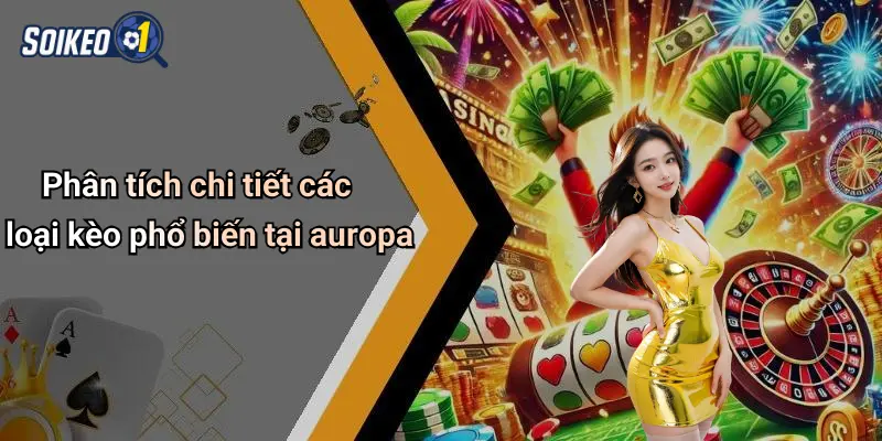 Phân tích chi tiết các loại kèo phổ biến tại auropa