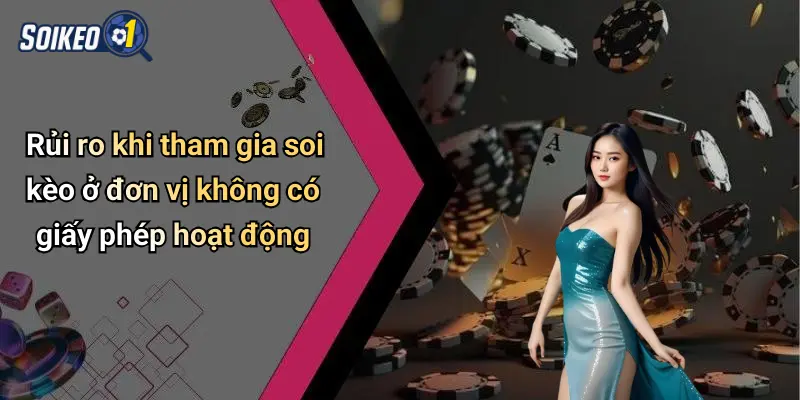 Rủi ro khi tham gia soi kèo ở đơn vị không có giấy phép hoạt động