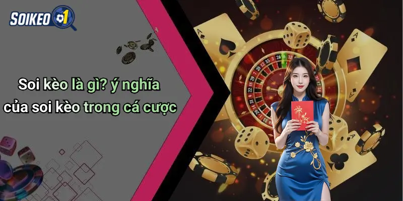 Soi kèo là gì? ý nghĩa của soi kèo trong cá cược