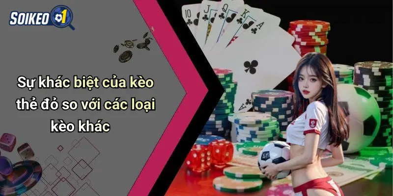 Sự khác biệt của kèo thẻ đỏ so với các loại kèo khác