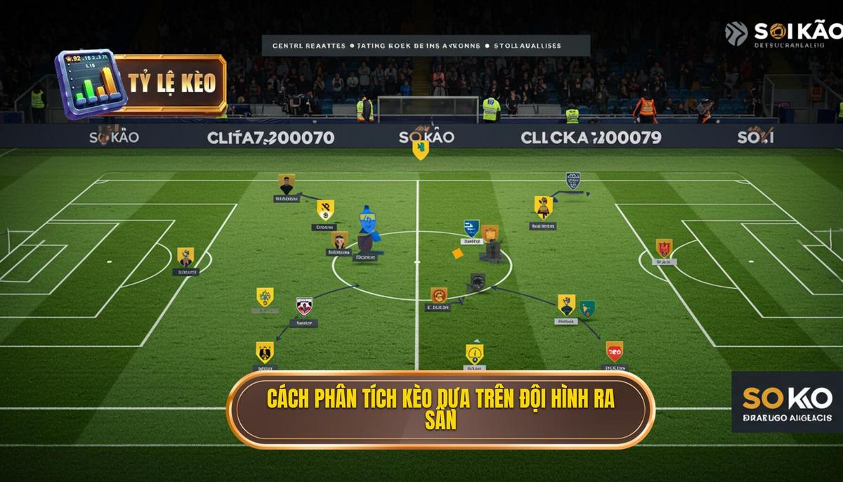 Cách phân tích kèo dựa trên đội hình ra sân
