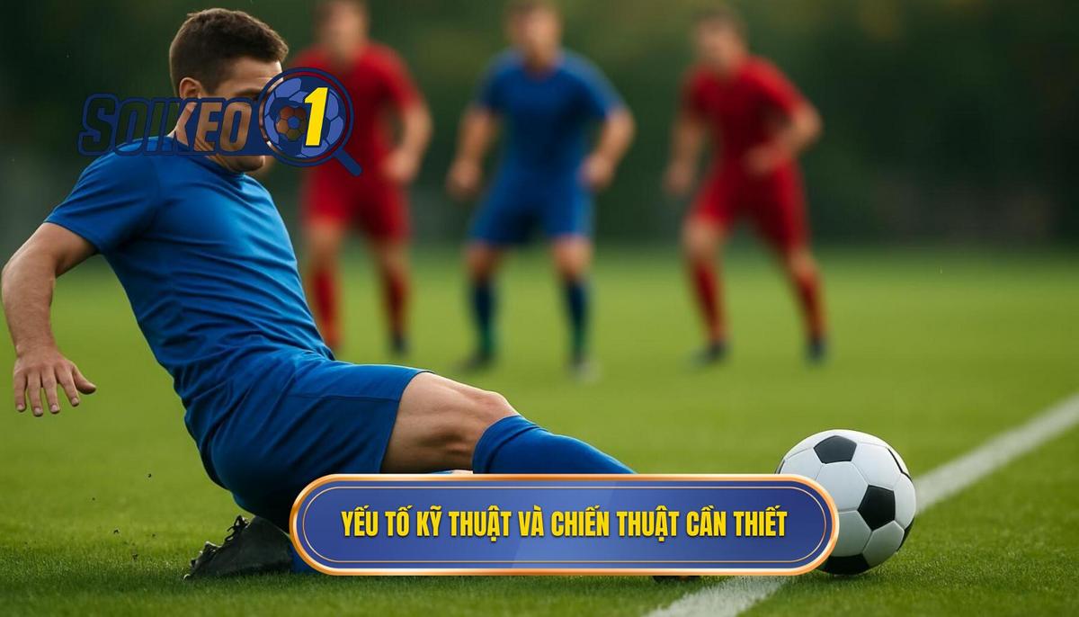 Các Yếu Tố Kỹ Thuật và Chiến Thuật Cần Thiết