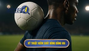 Kỹ thuật kiểm soát bóng bằng vai