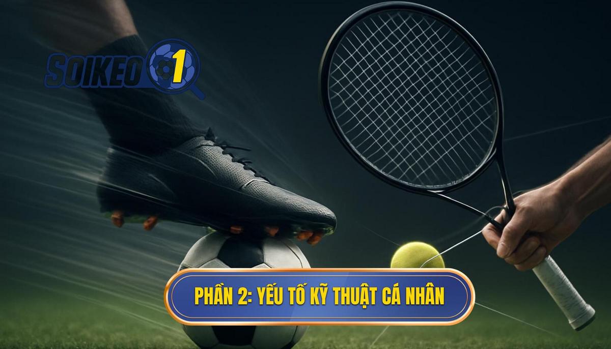 Phần 2_ Các Yếu Tố Kỹ Thuật Cá Nhân