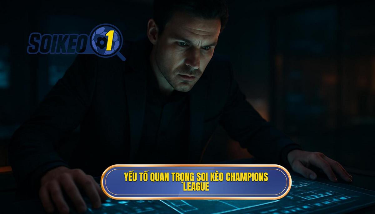 Những yếu tố then chốt khi soi kèo champions league