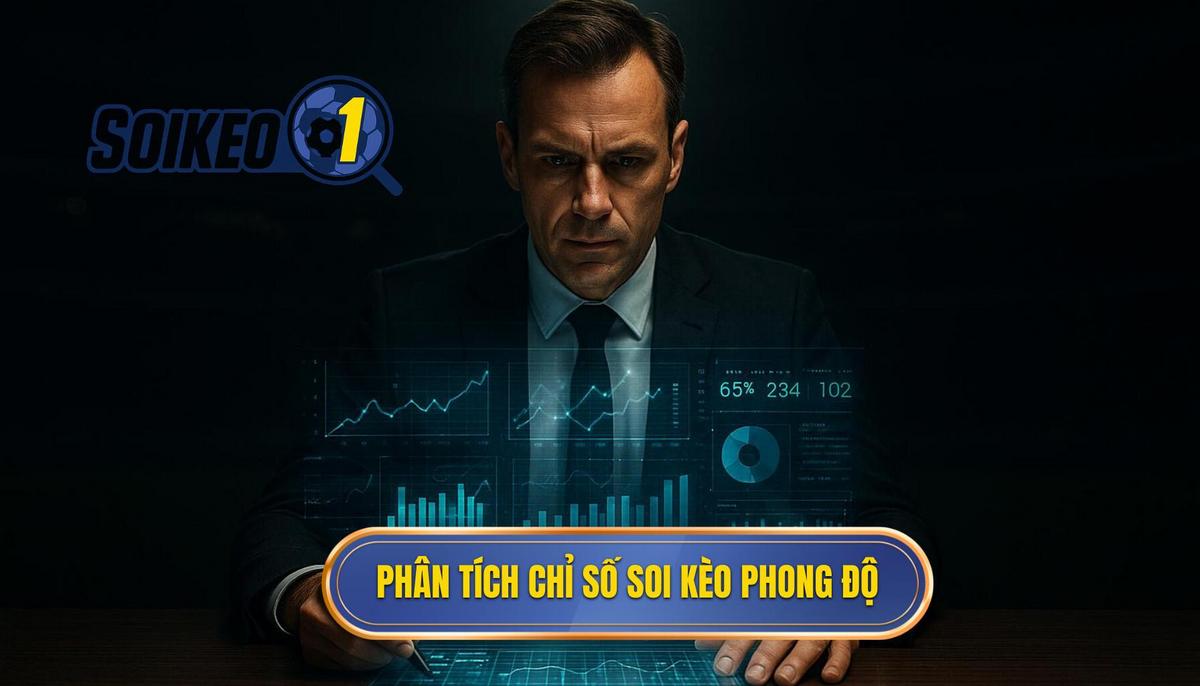 Phân tích các chỉ số định lượng khi soi kèo theo phong độ