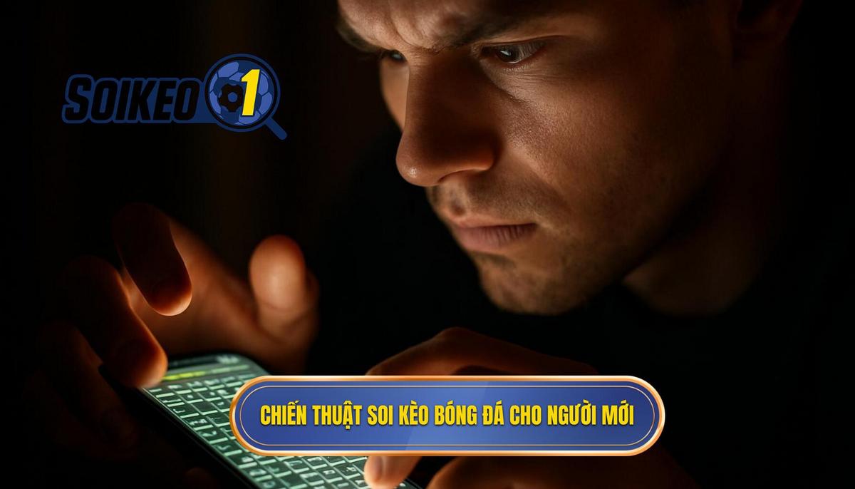 Phân tích chuyên sâu chiến thuật soi kèo bóng đá cho người mới