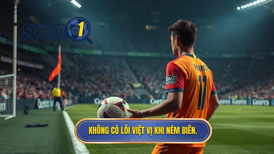 3. Không có lỗi việt vị khi ném biên.