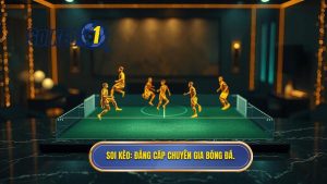 SOI KÈO_ Đẳng cấp chuyên gia bóng đá.