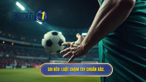 SOI KÈO_ Luật chạm tay chuẩn xác.