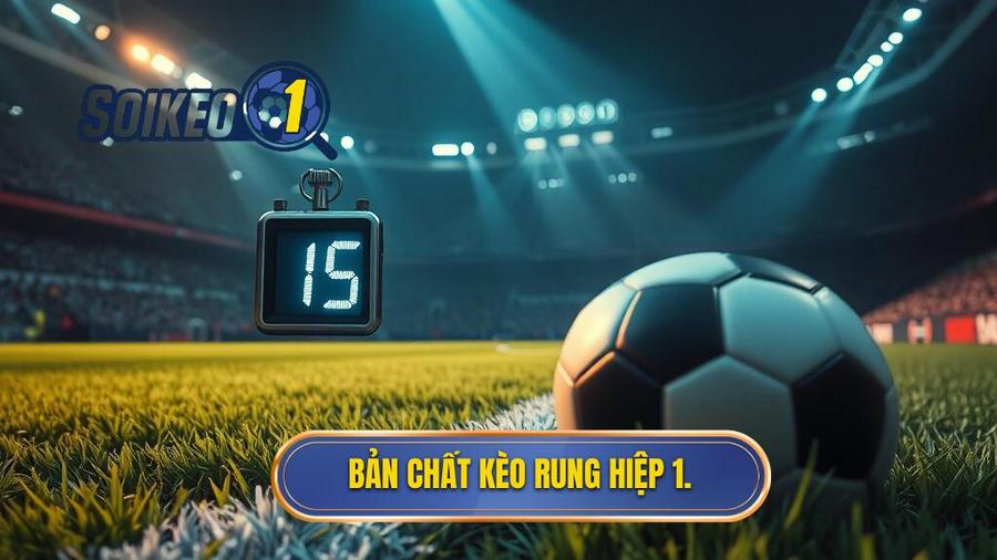 Bản chất kèo rung hiệp 1