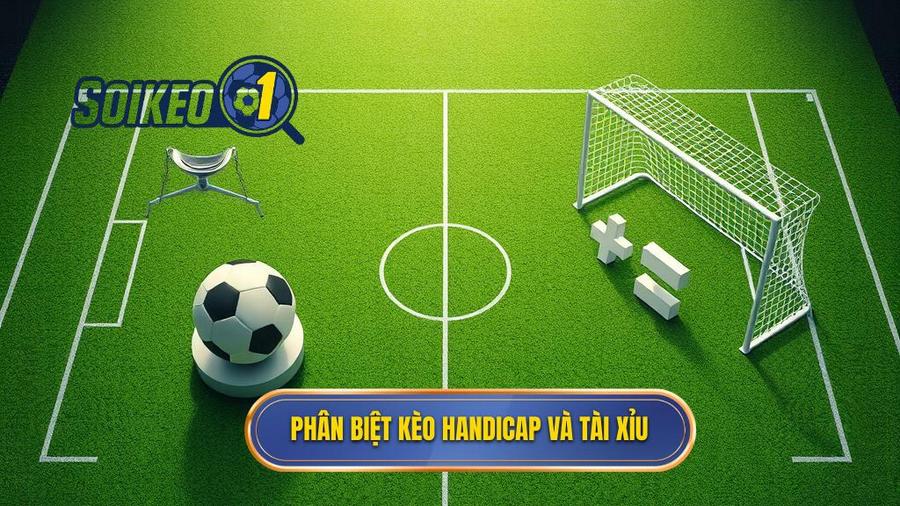 Phân biệt kèo Handicap và Tài Xỉu