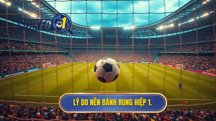 Lý do nên đánh rung hiệp 1