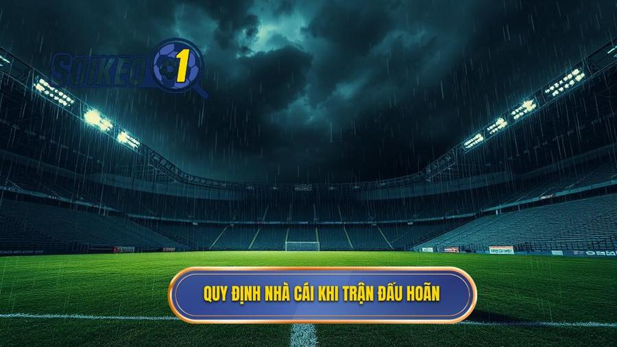 Quy định nhà cái khi trận đấu hoãn